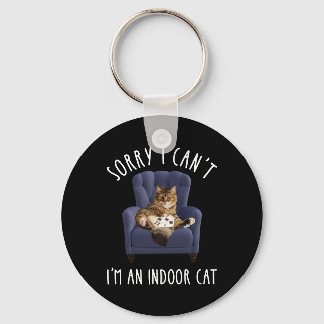 I'm Sorry I Can't - I'm An Indoor Cat Keychain (Front)