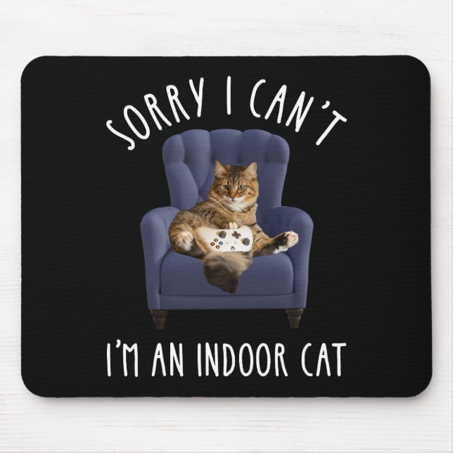 I'm Sorry I Can't - I'm An Indoor Cat Mouse Pad (Front)