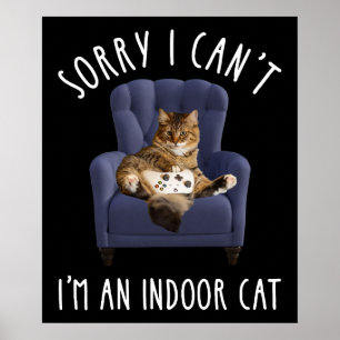 I'm Sorry I Can't - I'm An Indoor Cat Poster