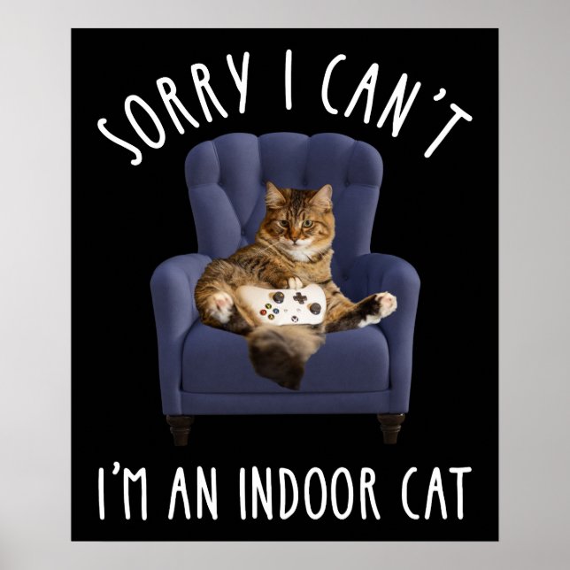 I'm Sorry I Can't - I'm An Indoor Cat Poster (Front)
