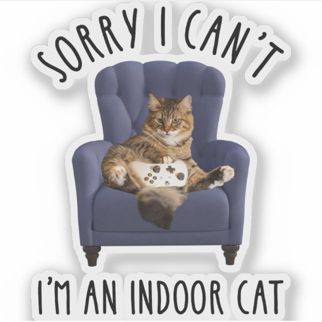I'm Sorry I Can't - I'm An Indoor Cat Sticker (Front)