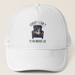 I'm Sorry I Can't - I'm An Indoor Cat Trucker Hat