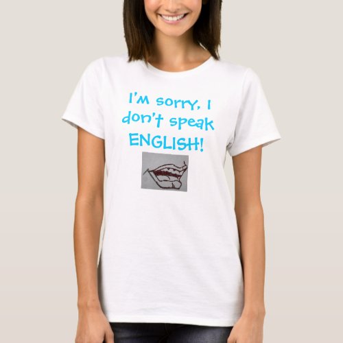 Im sorry I dont speak ENGLISH T_Shirt