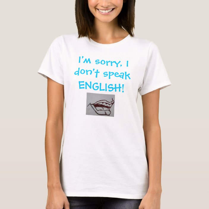 i-m-sorry-i-don-t-speak-english-t-shirt-zazzle