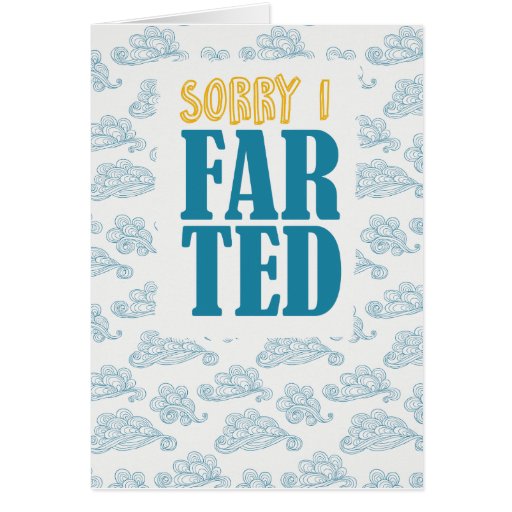 I'm sorry I farted Card | Zazzle