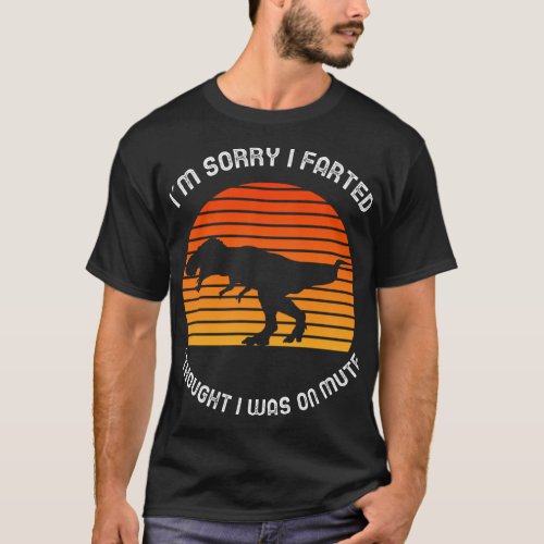 Im sorry I farted I thought I was on mute T_Shirt