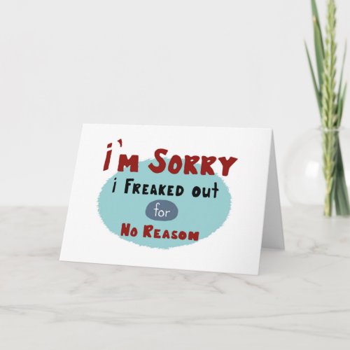 Im Sorry I Freaked Out for No Reason Card