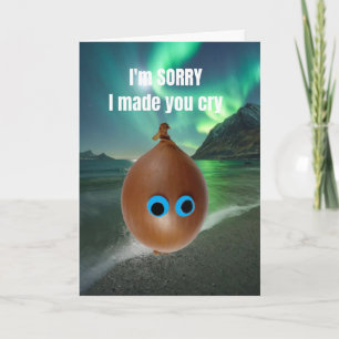 I'm sorry I made you cry. Card