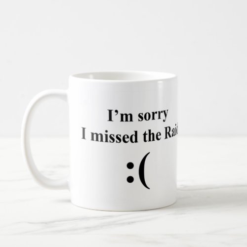 Im Sorry I Missed the Raid Coffee Mug