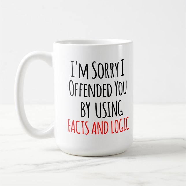 I'm sorry I offended you using facts & logic Funny Coffee Mug (Left)
