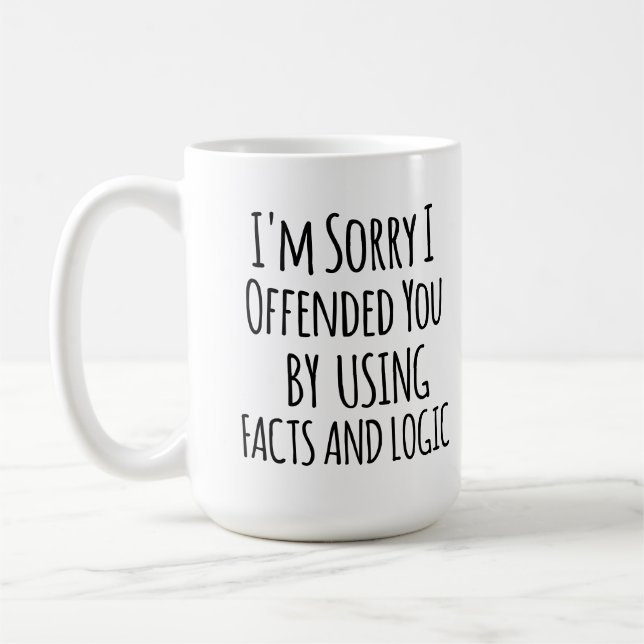 I'm sorry I offended you using facts & logic Funny Coffee Mug (Left)
