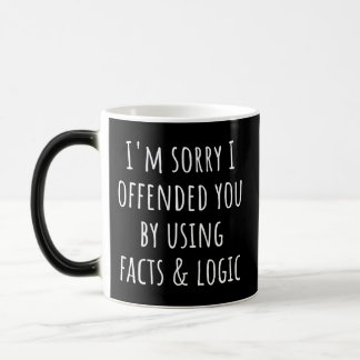 I'm sorry I offended you using facts & logic funny Color Morph Mug