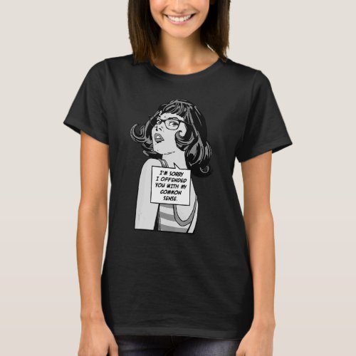 Im Sorry I Offended You With My Common Sense Pop  T_Shirt