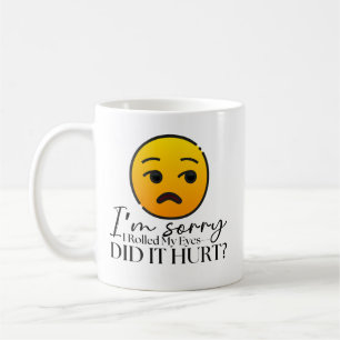 "I'm Sorry I Rolled My Eyes" Funny Coffee Mug