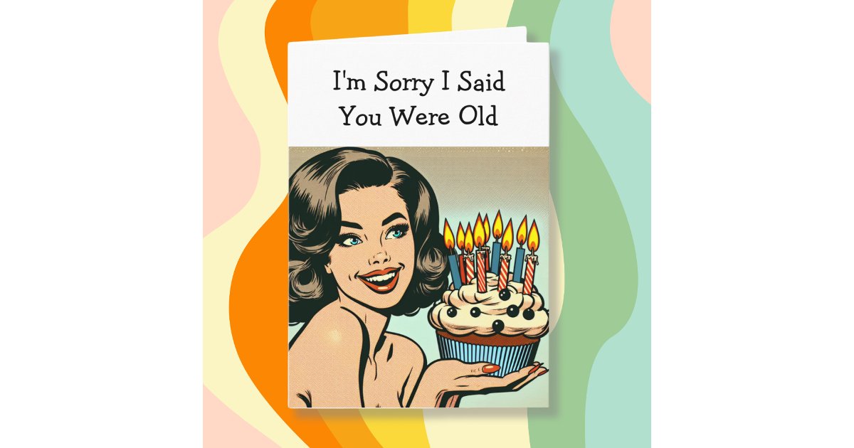 Sorry Old I'm Sorry I Said You Were Old | Funny Birthday Card | Zazzle