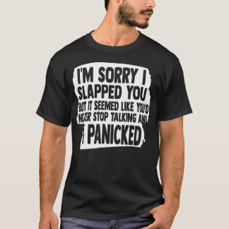 I'M Sorry I Slapped You Thought You'D Never Stop T-Shirt