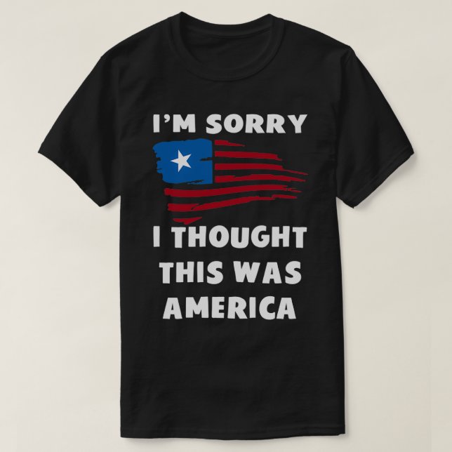 Im Sorry I Thought This Was America  T-Shirt (Design Front)