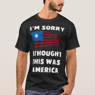 Im Sorry I Thought This Was America T-Shirt