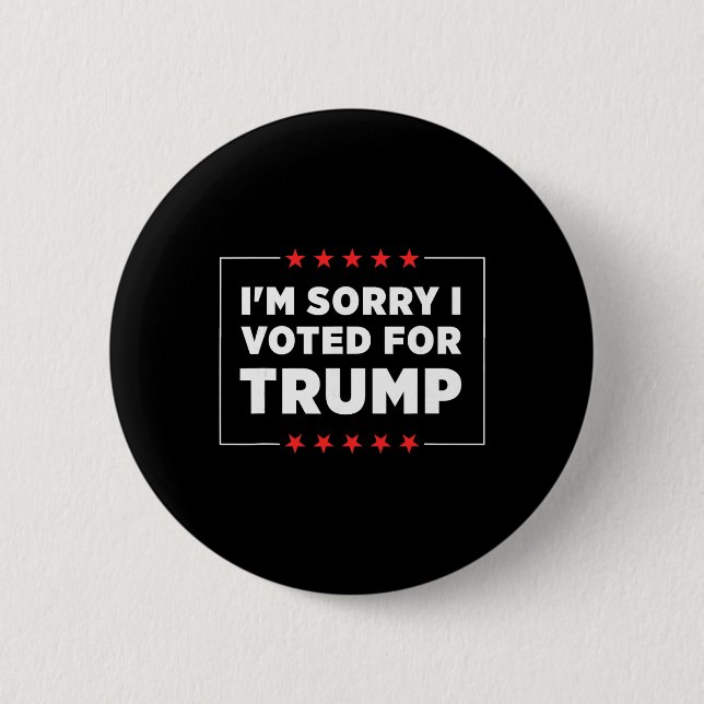 I'm Sorry I Voted For Trump  Button (Front)