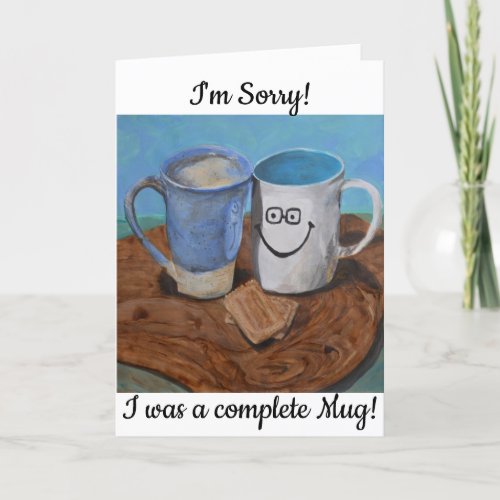 Im Sorry I was a mug Apology Card