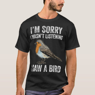 I'M Sorry I Wasn't Listening I Saw Bird Watcher T-Shirt