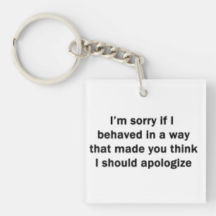 I'm Sorry If I Behaved in a Way Keychain