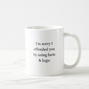 I'm Sorry If I Offended You By Using Facts And log Coffee Mug