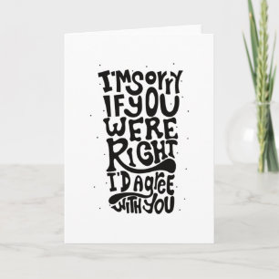 IM SORRY IF YOU WERE RIGHT ID AGREE CARD