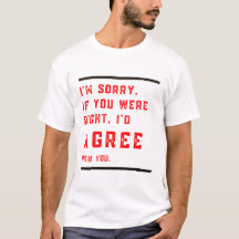 I'm Sorry If You Were Right I'd Agree Shirt – Funn