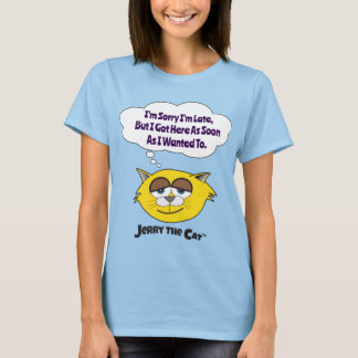 I'm Sorry I'm Late... Jerry The Cat T-Shirt