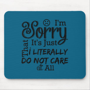 I'm sorry it's that i do not care at all  mouse pad