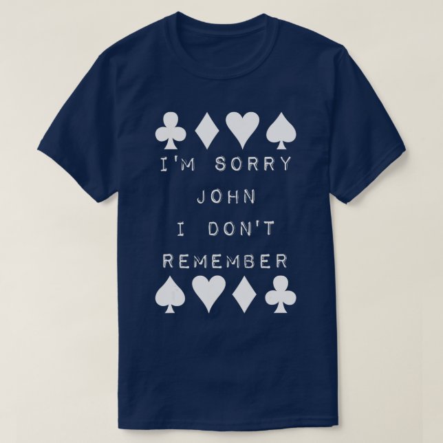 I'm Sorry John I Don't Remember Funny Poker Humor  T-Shirt (Design Front)