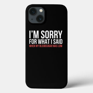 IM Sorry T1D Type 1 Diabetes Awareness Gift Women iPhone 13 Case