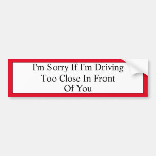 I'm Sorry Tailgater Bumper Sticker
