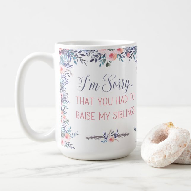 I'm Sorry That You Had To Raise My Siblings Mug (With Donut)