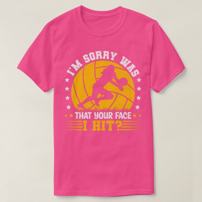 Im Sorry Was That Your Face I Hit Volleyball T-Shirt (Design Front)