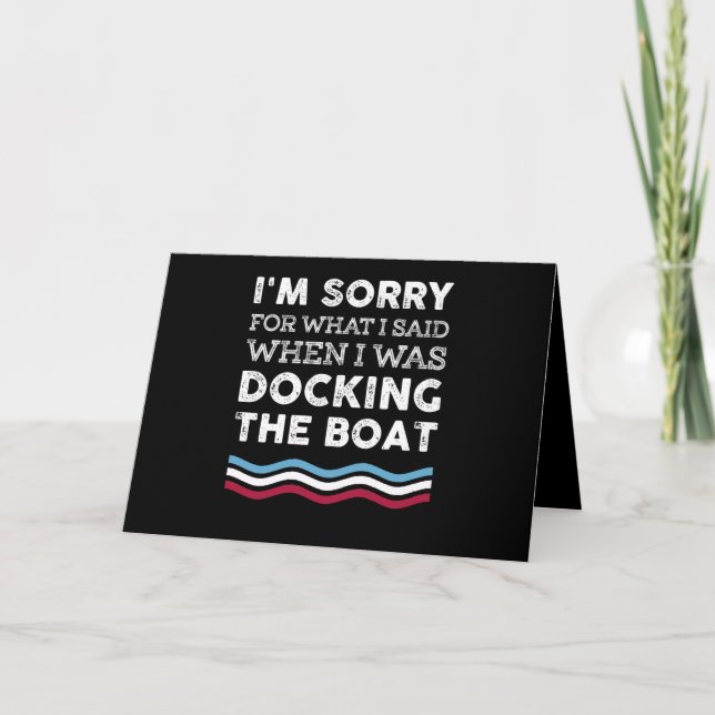 I'm Sorry What I Sad When I Was Docking The Boat Card (Front)