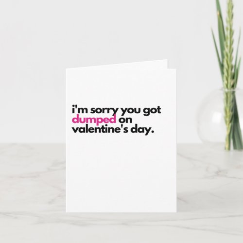 Im sorry you got dumped Sympathy Card