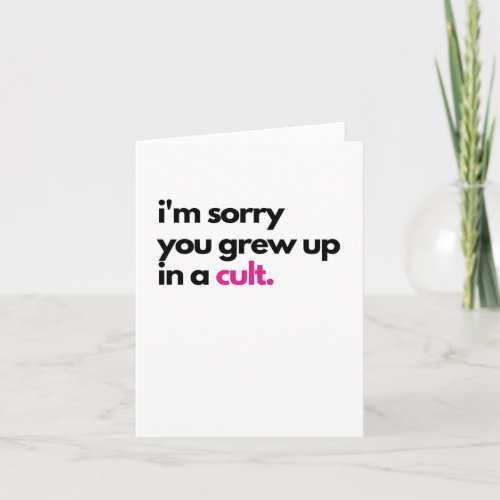 Im sorry you grew up in a cult Sympathy Card