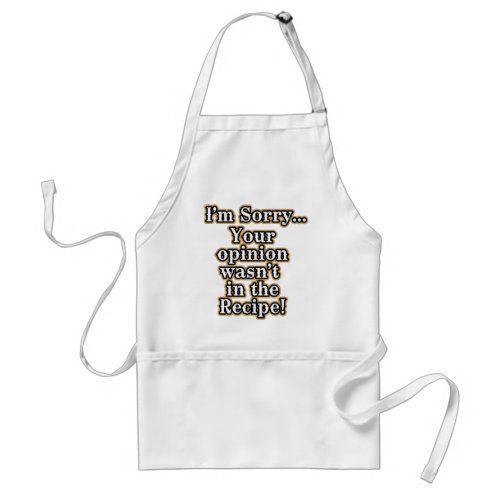 Im sorry your opinion wasnt in the recipe adult apron
