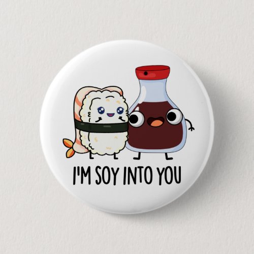 Im Soy Into You Cute Soy Sauce Pun  Button