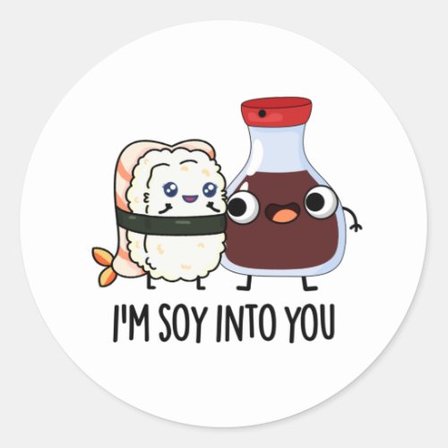 Im Soy Into You Cute Soy Sauce Pun  Classic Round Sticker