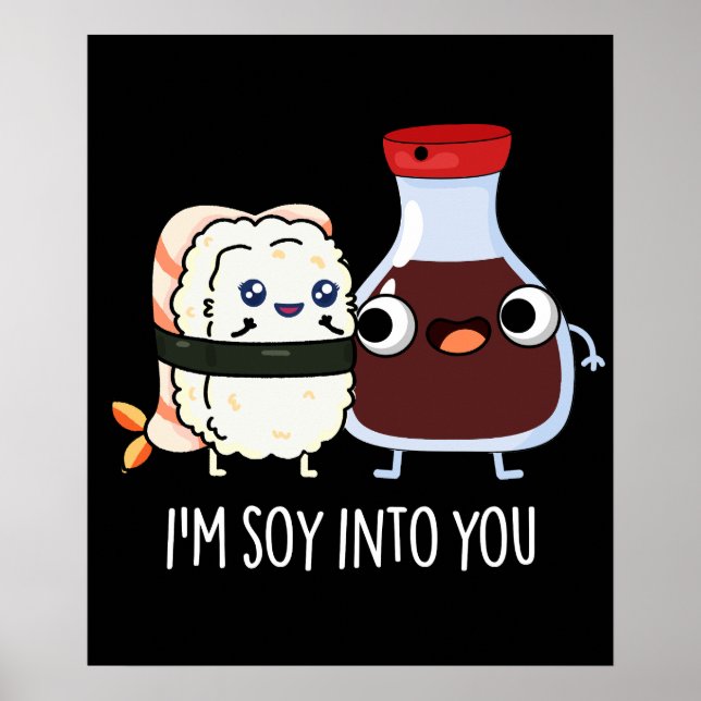 I'm Soy Into You Cute Soy Sauce Pun Dark BG Poster (Front)