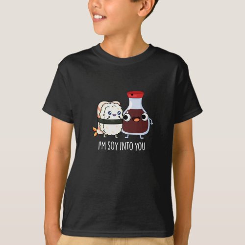 Im Soy Into You Cute Soy Sauce Pun Dark BG T_Shirt