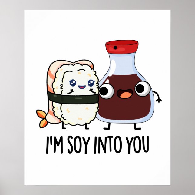 I'm Soy Into You Cute Soy Sauce Pun  Poster (Front)
