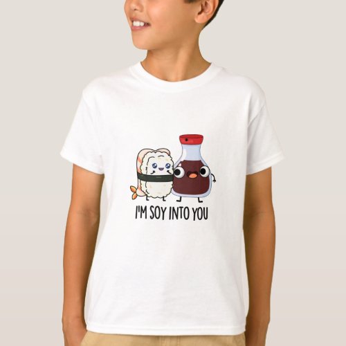 Im Soy Into You Cute Soy Sauce Pun  T_Shirt