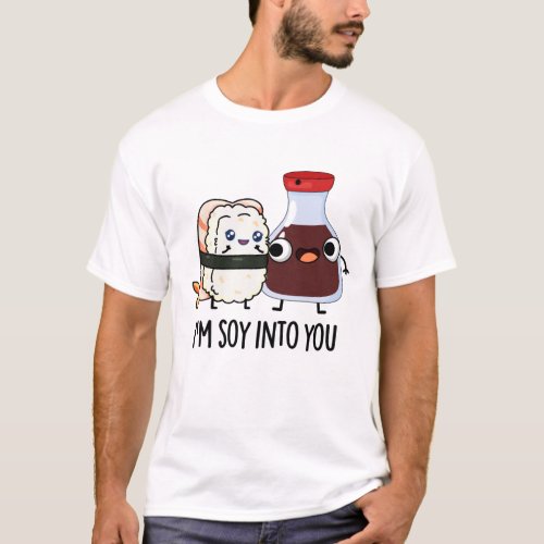 Im Soy Into You Cute Soy Sauce Pun  T_Shirt