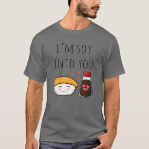 I'm Soy Into You - Funny Soy Sauce T-Shirt