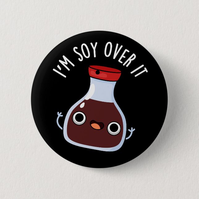 I'm Soy Over It Funny Soy Sauce Pun  Button (Front)