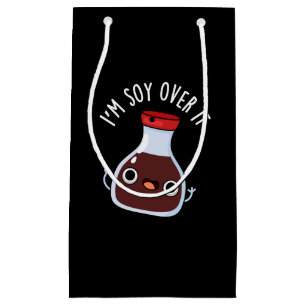 I'm Soy Over It Funny Soy Sauce Pun Small Gift Bag
